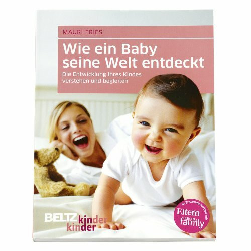 Wie ein Baby seine Welt entdeckt: Die Entwicklung Ihres Kindes verstehen und begleiten (kinderkinder)