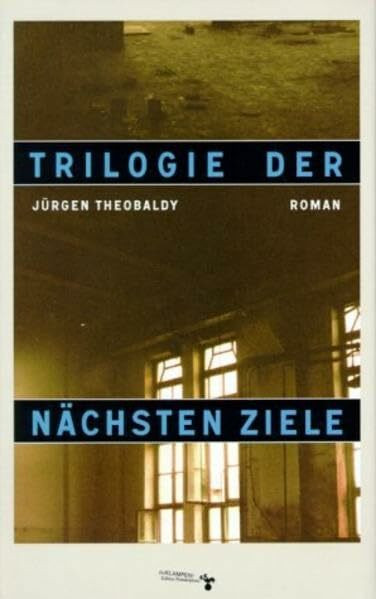 Trilogie der nächsten Ziele: Roman
