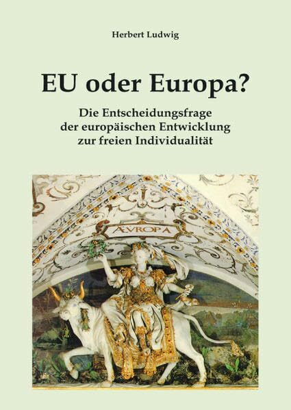 EU oder Europa: Die Entscheidungsfrage der europäischen Entwicklung zur freien Individualität