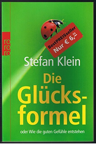 Die Glücksformel: oder Wie die guten Gefühle entstehen