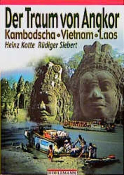 Der Traum von Angkor: Menschen und Mächte am Mekong. Kambodscha - Vietnam - Laos