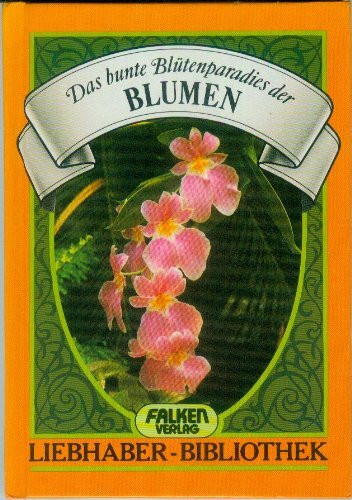 Das bunte Blütenparadies der Blumen. ( Liebhaber- Bibliothek).