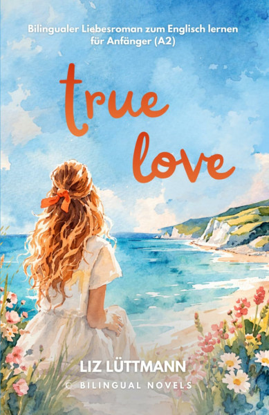 Bilingualer Roman zum Englisch lernen für Anfänger: true love