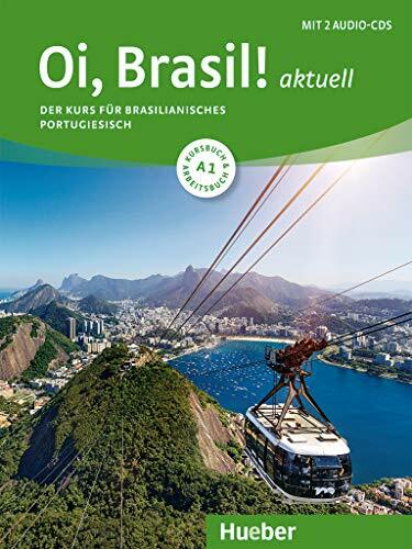 Oi, Brasil! aktuell A1: Der Kurs für brasilianisches Portugiesisch / Kurs- und Arbeitsbuch mit 2 Audio-CDs Oi, Brasil! aktuell A1: Der Kurs für brasilianisches Portugiesisch / Kurs- und Arbeitsbuch mit 2 Audio-CDs
