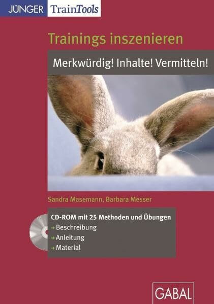 Trainings inszenieren: Inhalte! Merkwürdig! Vermitteln!: Inhalte! Merkwürdig! Vermitteln!. CD-ROM mit 25 Methoden und Übungen. Beschreibung, Anleitung, Material. Ab Windows 2000