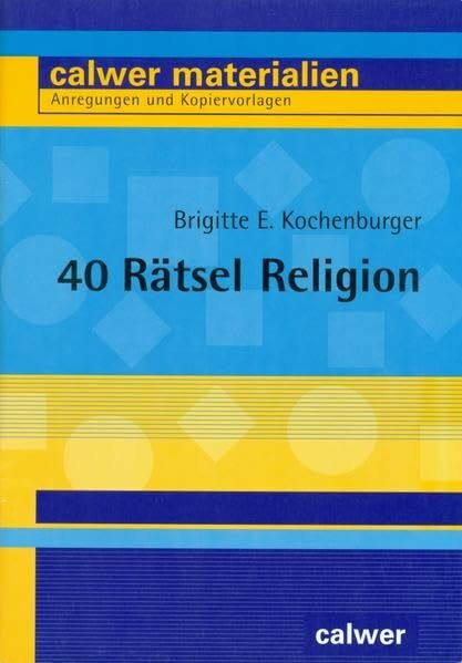 40 Rätsel Religion (Calwer Materialien: Modelle für den Religionsunterricht. Anregungen und Kopiervorlagen)