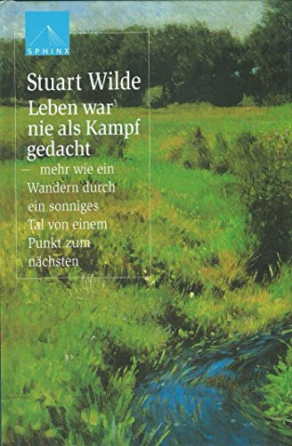 Leben war nie als Kampf gedacht: mehr wie ein Wandern durch ein sonniges Tal, von einem Punkt zum nächsten
