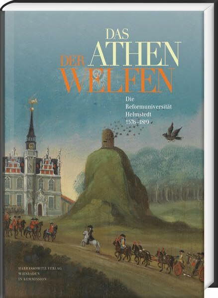 Das Athen der Welfen: Die Reformuniversität Helmstedt 1576-1810 (Ausstellungskataloge der Herzog August Bibliothek, Band 92)