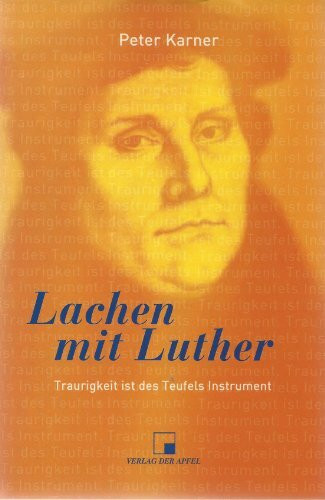 Lachen mit Luther: Traurigkeit ist des Teufels Instrument