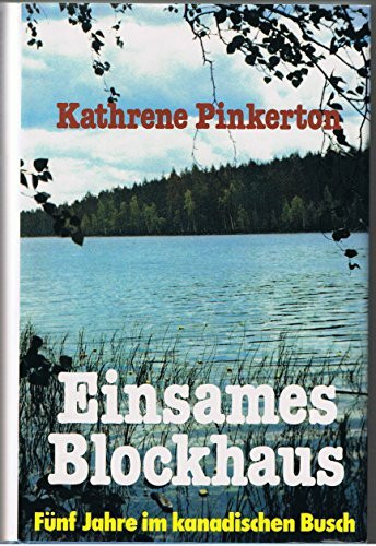 Einsames Blockhaus. Fünf Jahre im kanadischen Busch