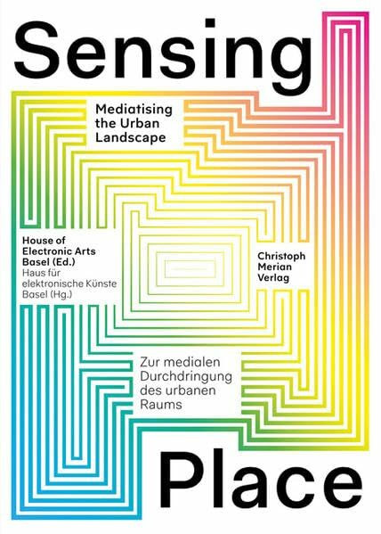 Sensing Place: Zur medialen Durchdringung des urbanen Raums/Mediatising the Urban Landscape