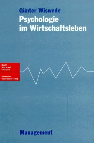 Psychologie im Wirtschaftsleben: Geld, Kunden und Mitarbeiter aus psychologischer Sicht