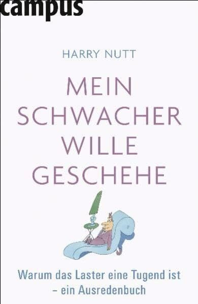 Mein schwacher Wille geschehe: Warum das Laster eine Tugend ist - ein Ausredenbuch