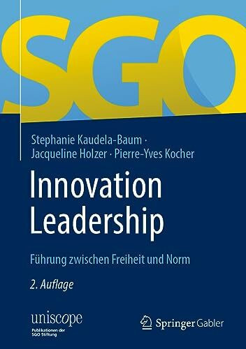 Innovation Leadership: Führung zwischen Freiheit und Norm (uniscope. Publikationen der SGO Stiftung)