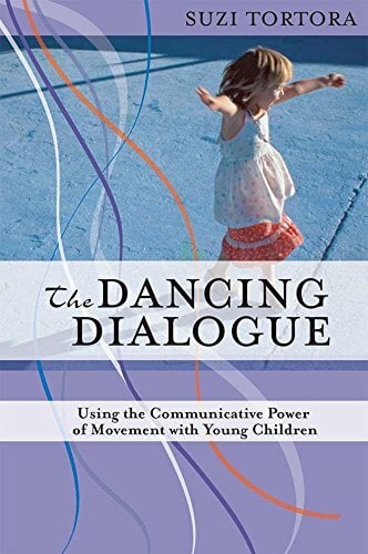 The Dancing Dialogue: Using the Communicative Power of Movement with Young Children The Dancing Dialogue: Using the Communicative Power of Movement with Young Children