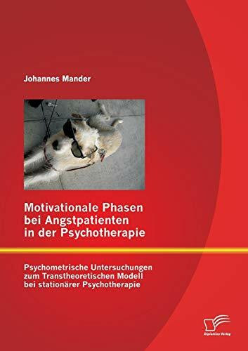 Motivationale Phasen bei Angstpatienten in der Psychotherapie: Psychometrische Untersuchungen zum Transtheoretischen Modell bei stationärer Psychotherapie