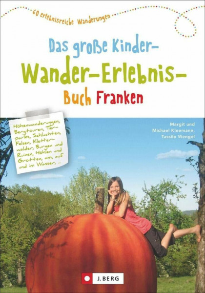 Wandern mit Kindern: das große Kinderwandererlebnisbuch Franken. Ein Wanderführer zum Wandern mit Kindern in Franken. Mit kreativen Tipps für ... 60 erlebnisreiche Wanderungen