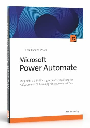 Microsoft Power Automate: Die praktische Einführung zur Automatisierung von Aufgaben und Optimierung von Prozessen mit Flows
