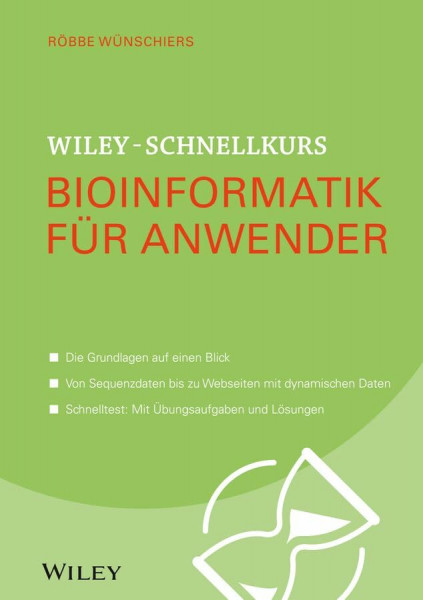 Wiley-Schnellkurs Bioinformatik für Anwender: Die Grundlagen auf einen Blick. Von Sequenzdaten bis zu Webdaten mit dynamischen Daten. Schnelltest: Mit Übungsaufgaben und Lösungen