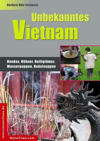 Unbekanntes Vietnam: Hondas, Hühner, Heiligtümer, Wasserpuppen, Nudelsuppen (Reisetops)