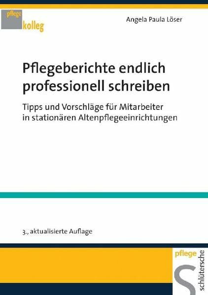 Pflegeberichte endlich professionell schreiben: Tipps und Vorschläge für Mitarbeiter in stationären Altenpflegeeinrichtungen (pflege kolleg)