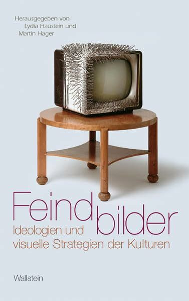 Feindbilder. Ideologien und visuelle Strategien der Kulturen