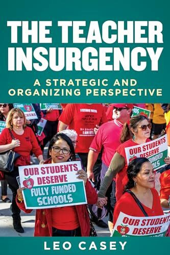 The Teacher Insurgency: A Strategic and Organizing Perspective (Education Politics and Policy)
