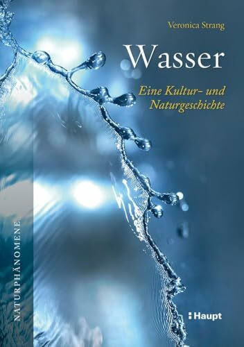 Wasser: Eine Kultur- und Naturgeschichte