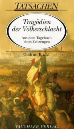 Tragödien der Völkerschlacht: Aus dem Tagebuch eines Zeitzeugen