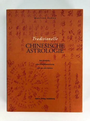 Traditionelle chinesische Astrologie: Bazi Suanming 'Die Schicksalsberechnung nach den 8 Zeichen'