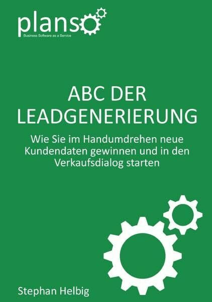 ABC der Lead-Generierung: Wie Sie im Handumdrehen neue Kundendaten gewinnen und in den Verkaufsdialog starten (PlanSo Insights, Band 1)