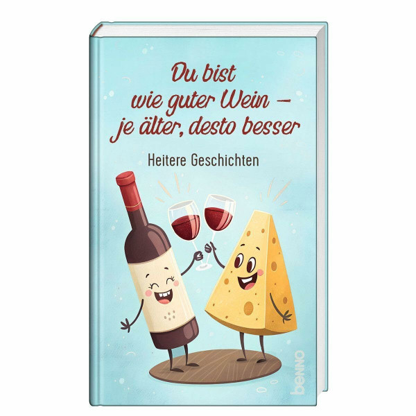 Du bist wie guter Wein – je älter, desto besser: Heitere Geschichten