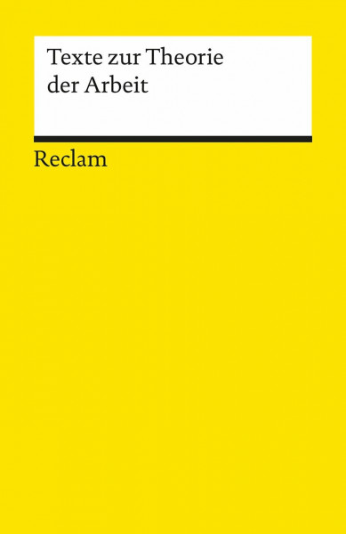 Texte zur Theorie der Arbeit: Erläuterungen; Wirtschaftstheorie; Basiswissen Ökonomie (Reclams Universal-Bibliothek)