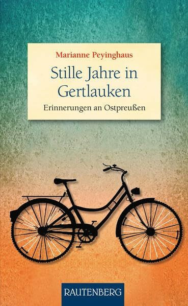 Stille Jahre in Gertlauken: Erinnerungen an Ostpreußen (Rautenberg - Erzählungen/Anthologien)
