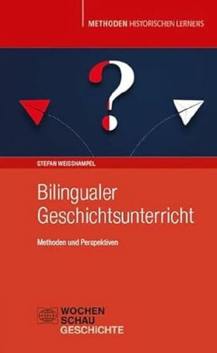 Bilingualer Geschichtsunterricht: Methoden und Perspektiven (Methoden Historischen Lernens)