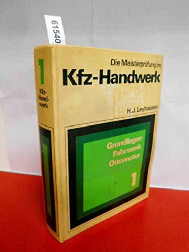 Die Meisterprüfung im Kfz-Handwerk Teil 1 : Grundlagen - Fahrwerk - Ottomotor (Das umfassende Standardwerk für den angehenden und praktizierenden Meisert Fünfte, überarbeitete und erweiterte Auflage)