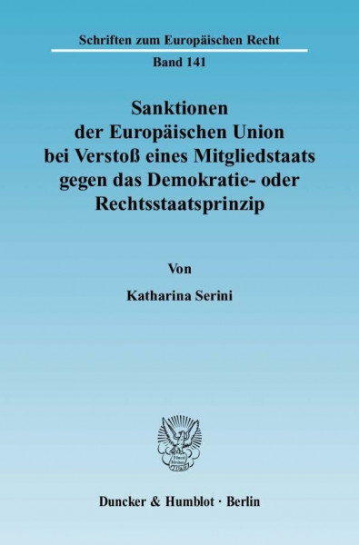 Sanktionen der Europäischen Union bei Verstoß eines Mitgliedstaats gegen das Demokratie- oder Rechtsstaatsprinzip.: Dissertationsschrift (Schriften zum Europäischen Recht)