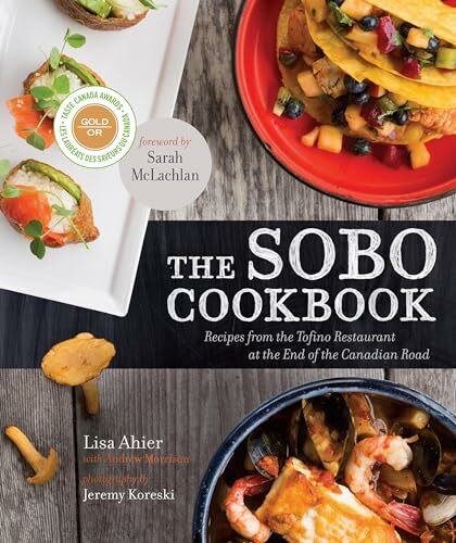 The SoBo Cookbook: Recipes from the Tofino Restaurant at the End of the Canadian Road