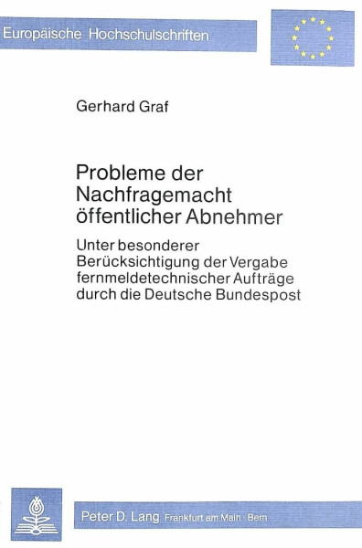 Probleme der Nachfragemacht öffentlicher Abnehmer: Unter besonderer Berücksichtigung der Vergabe fernmeldetechnischer Aufträge durch die Deutsche ... Universitaires Européennes, Band 315)