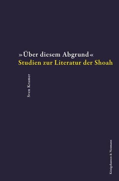 »Über diesem Abgrund«: Studien zur Literatur der Shoah