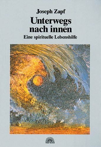 Unterwegs nach innen: Eine spirituelle Lebenshilfe