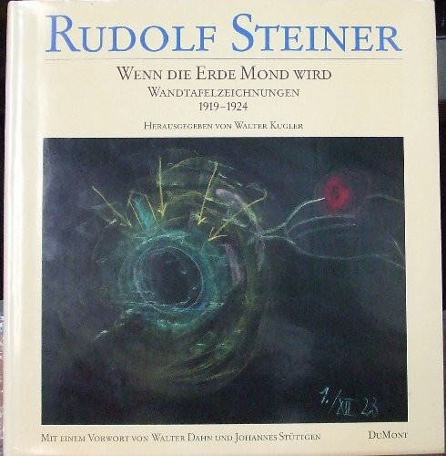 Wenn die Erde Mond wird: Wandtafelzeichnungen zu Vorträgen, 1919-1924. Textauszüge aus dem Vortragswerk