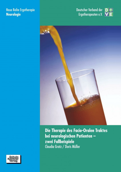 Die Therapie des facio-oralen Traktes bei neurologischen Patienten: Zwei Fallbeispiele (Neue Reihe Ergotherapie: Reihe 10 Fachbereich Neurologie)