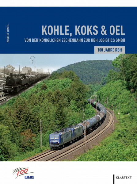 Koks, Kohle & Oel: 100 Jahre RBH. Von der königlichen Zechenbahn zur RBH Logistics GmbH