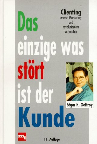 Das einzige was stört ist der Kunde oder revolutioniert verkaufen. Clienting ersetzt Marketing