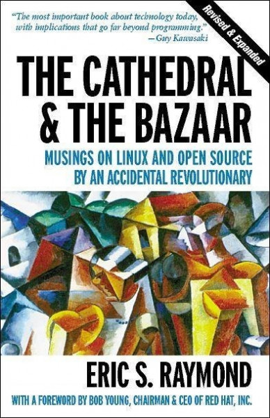 The Cathedral & the Bazaar: Musings on Linux and Open Source by an Accidental Revolutionary