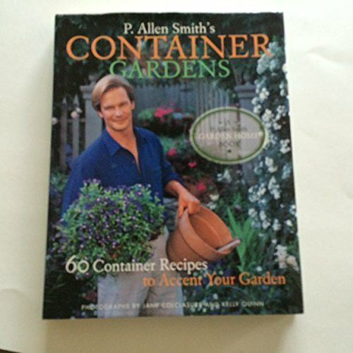 P. Allen Smith's Container Gardening: 60 Container Recipes to Accent Your Garden