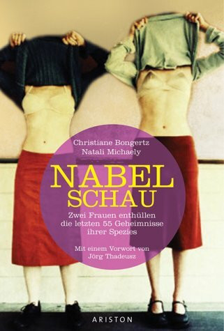 Nabelschau. Zwei Frauen enthüllen die letzten 55 Geheimnisse ihrer Spezies
