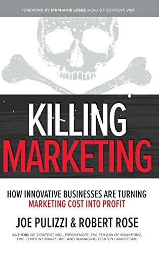 KILLING MARKETING: How Innovative Businesses Are Turning Marketing Cost into Profit