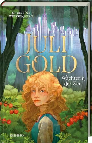 Juli Gold - Wächterin der Zeit: Magisches Zeitreise-Abenteuer ab 11 Jahren